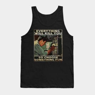 Everything Will Kill You Tank Top